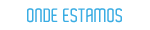 ONDE ESTAMOS